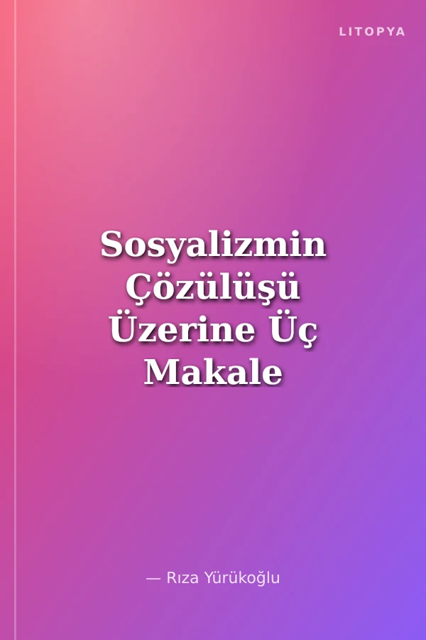 Sosyalizmin Çözülüşü Üzerine Üç Makale