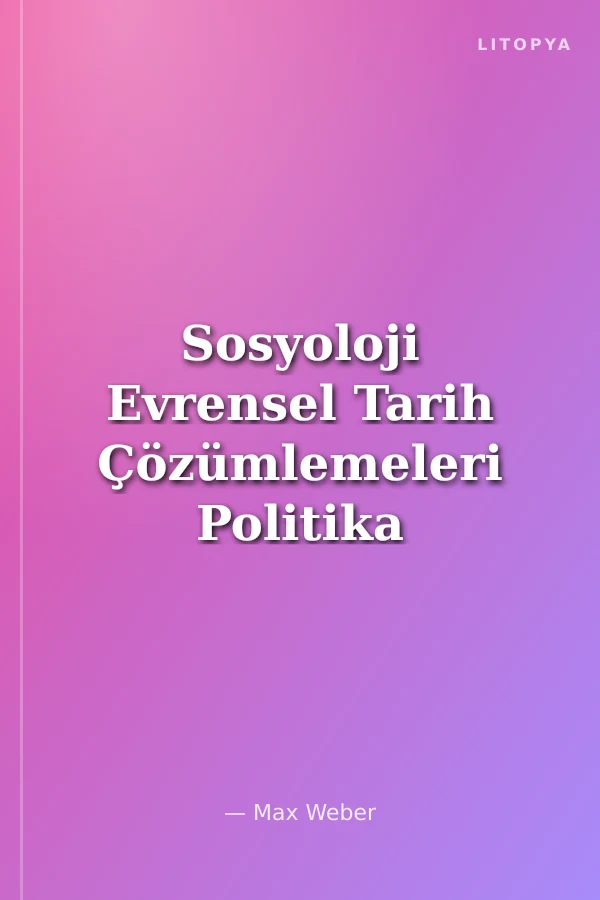 Sosyoloji Evrensel Tarih Çözümlemeleri Politika