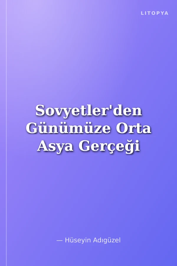 Sovyetler'den Günümüze Orta Asya Gerçeği