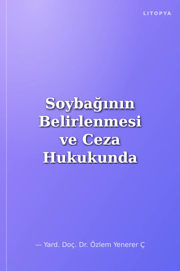 Soybağının Belirlenmesi ve Ceza Hukukunda Çocuğun Soybağını Değiştirme Suçu