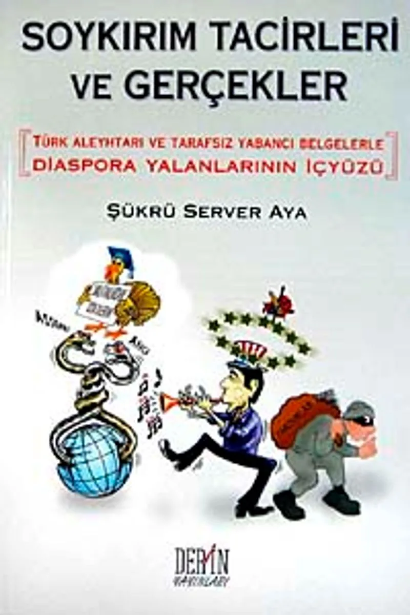 Soykırım Tacirleri ve Gerçekler 'Türk Aleyhtarı ve Tarafsız Yabancı Belgelerle Diaspora Yalanlarının İçyüzü (Karton Kapak)
