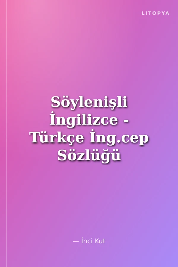 Söylenişli İngilizce - Türkçe İng.cep Sözlüğü