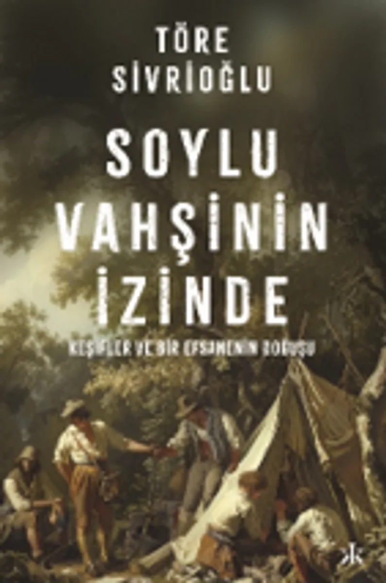 Soylu Vahşinin İzinde Keşifler ve Bir Efsanenin Doğuşu