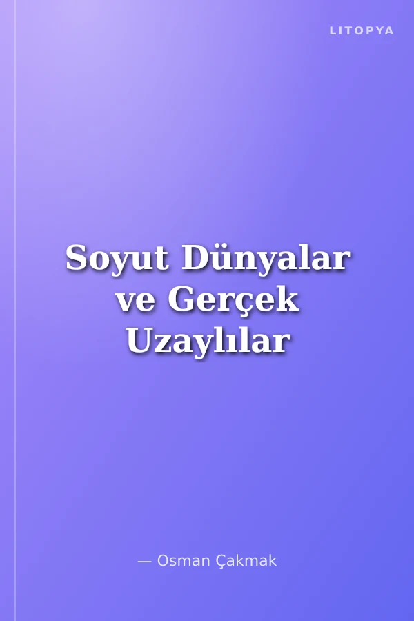 Soyut Dünyalar ve Gerçek Uzaylılar