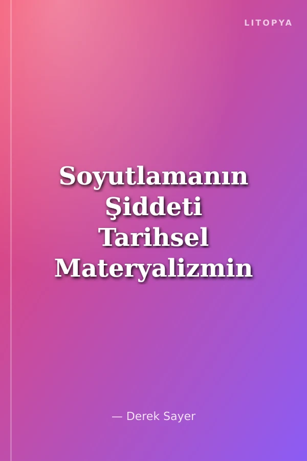 Soyutlamanın Şiddeti Tarihsel Materyalizmin Analitik Temelleri