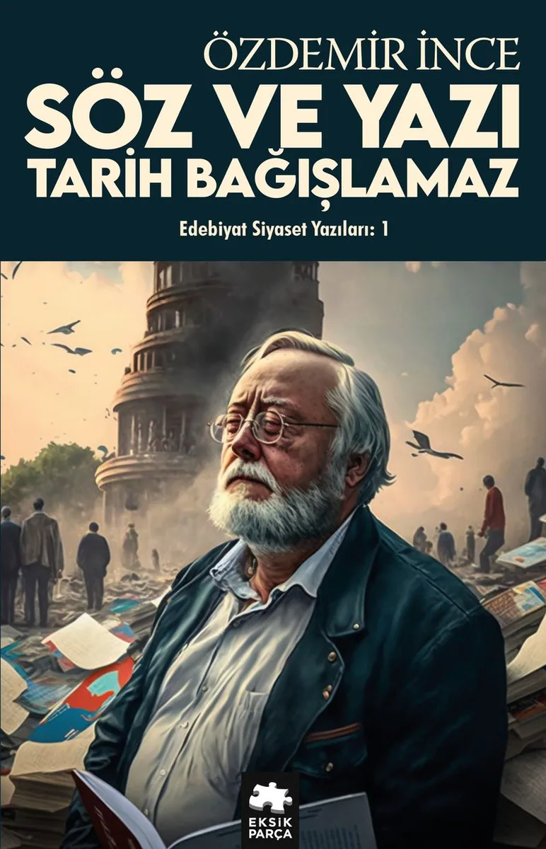 Söz ve Yazı, Tarih Bağışlamaz / Edebiyat ve Siyaset Yazıları:1