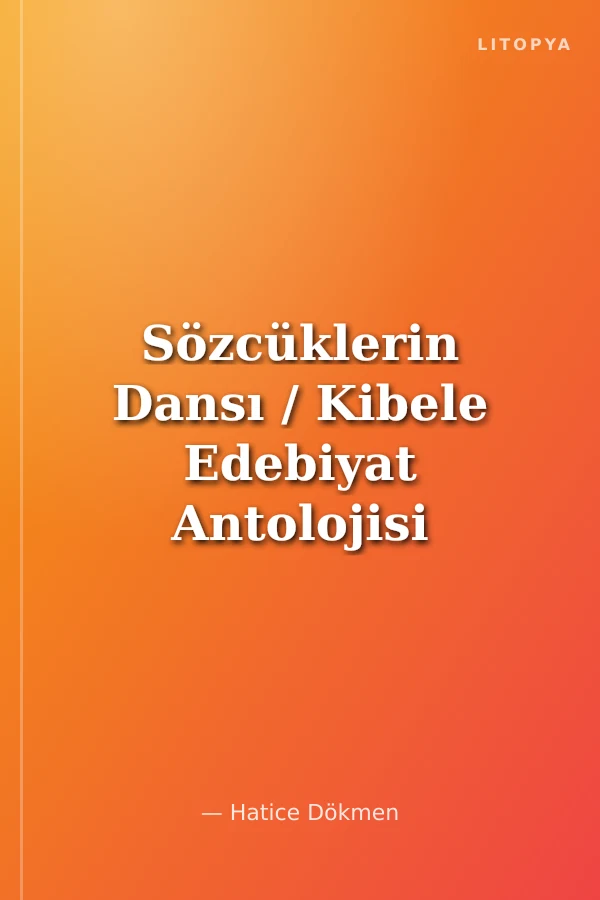 Sözcüklerin Dansı / Kibele Edebiyat Antolojisi 2