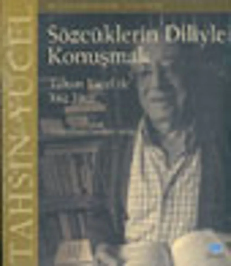 Sözcüklerin Diliyle Konuşmak Tahsin Yücel İle Yüz Yüze