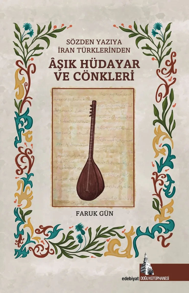 Sözden Yazıya İran Türklerinden &Acirc;şık Hüdayar Cönkleri