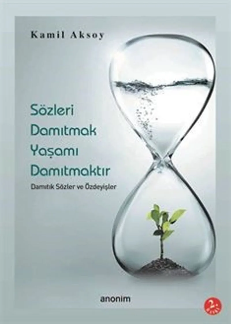Sözleri Damıtmak Yaşamı Damıtmaktır Damıtık Sözler ve Özdeyişler