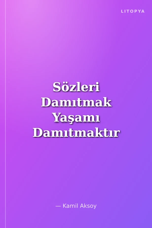 Sözleri Damıtmak Yaşamı Damıtmaktır