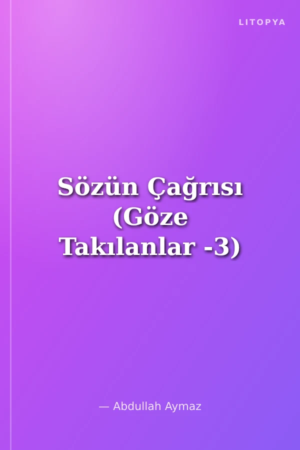 Sözün Çağrısı (Göze Takılanlar -3)