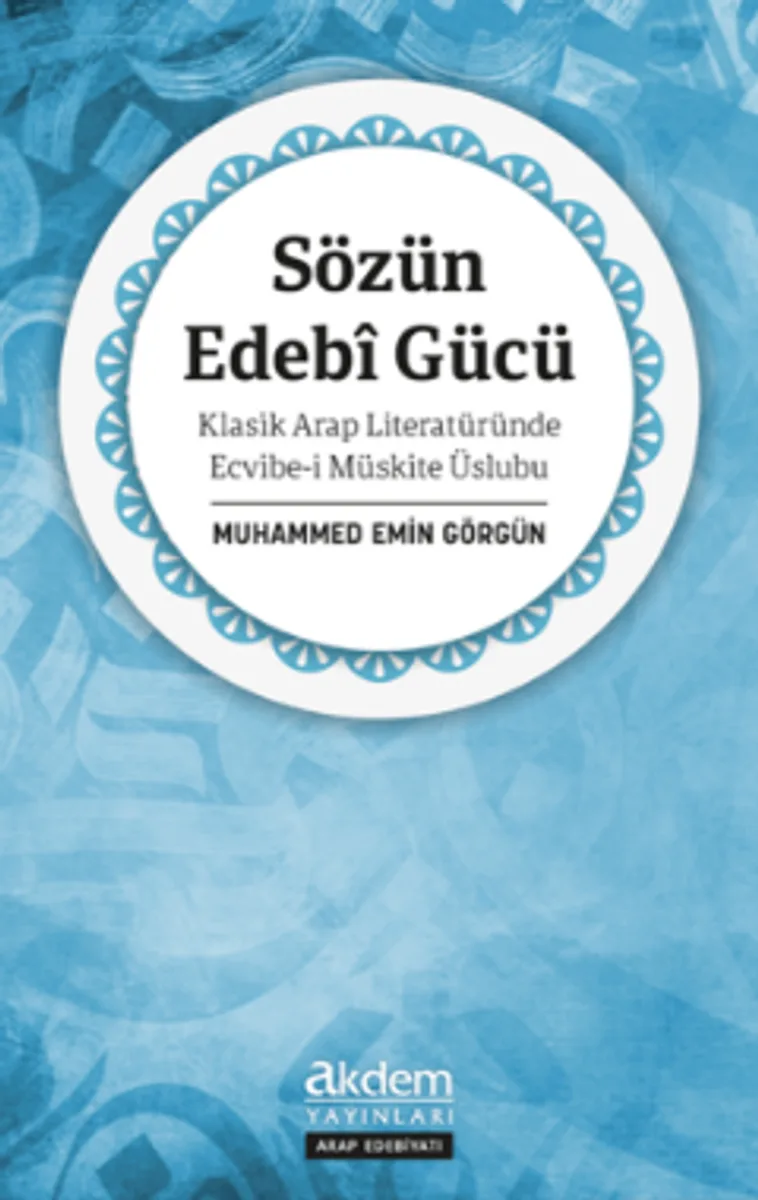 Sözün Edeb&icirc; Gücü Klasik Arap Literatüründe Ecvibe-i Müskite