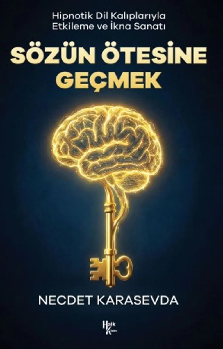 Sözün Ötesine Geçmek Hipnotik Dil Kalıplarıyla Etkileme ve İkna Sanatı