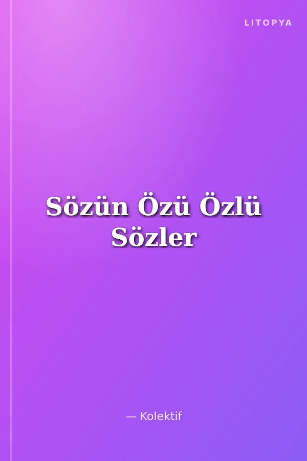 Sözün Özü Özlü Sözler