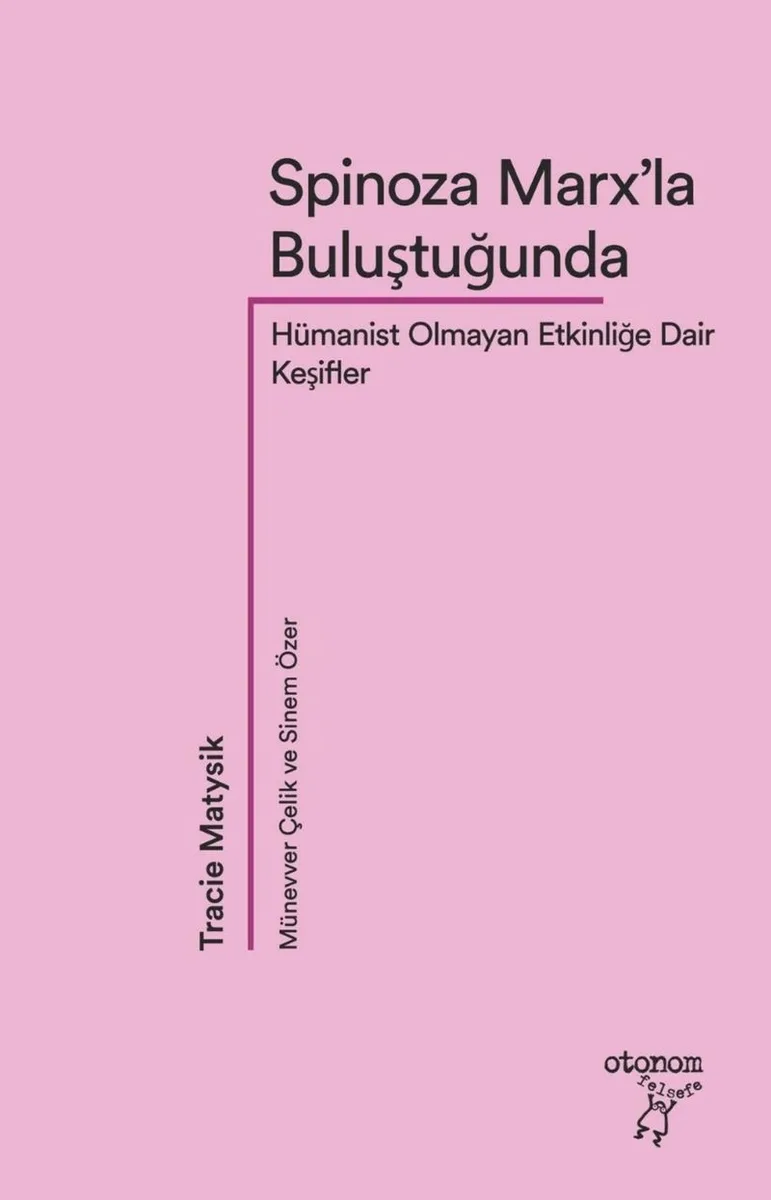 Spinoza Marx'la Buluştuğunda Hümanist Olmayan Etkinliğe Dair Keşifler