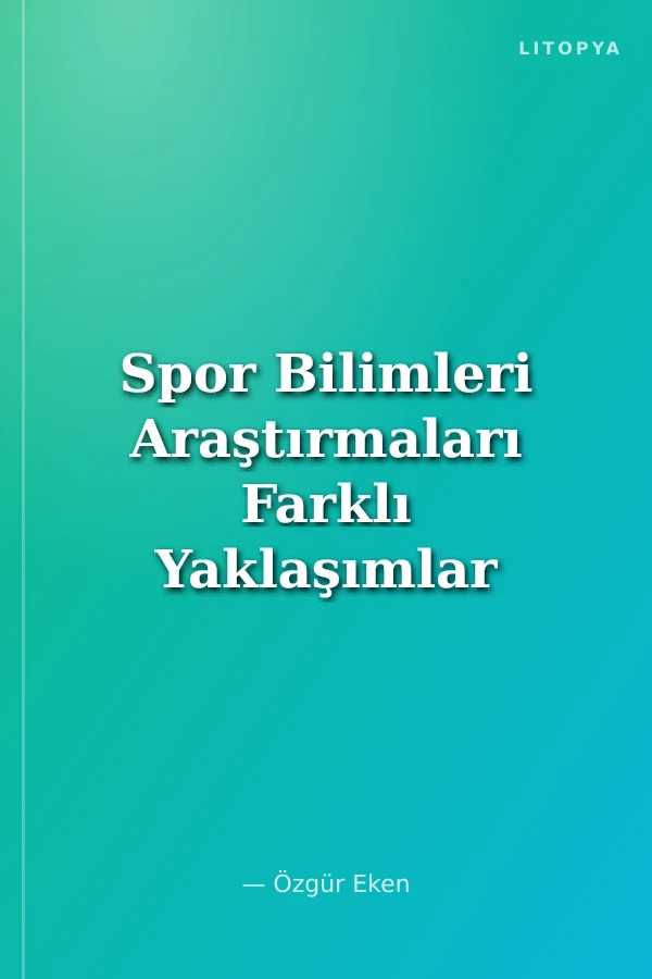 Spor Bilimleri Araştırmaları Farklı Yaklaşımlar ve Pratikler