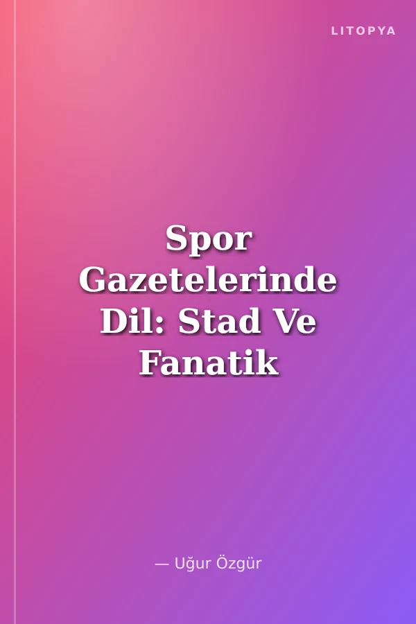 Spor Gazetelerinde Dil: Stad Ve Fanatik Gazeteleri Örneği