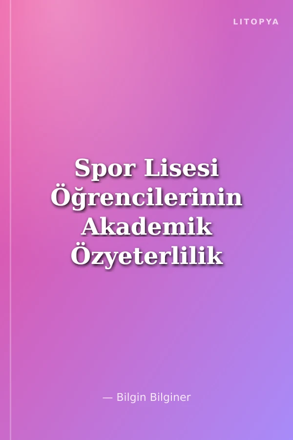 Spor Lisesi Öğrencilerinin Akademik Özyeterlilik Düzeyleri ile Spora Yönelik Tutumları Arasındaki İlişki