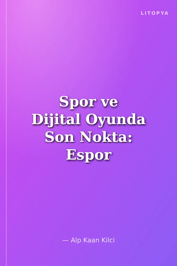 Spor ve Dijital Oyunda Son Nokta: Espor