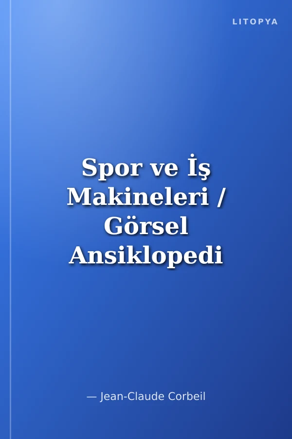 Spor ve İş Makineleri / Görsel Ansiklopedi