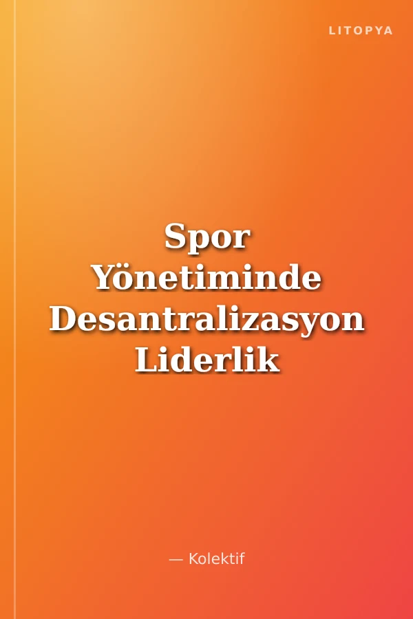 Spor Yönetiminde Desantralizasyon Liderlik Becerileri ve Karar Verme Stilleri