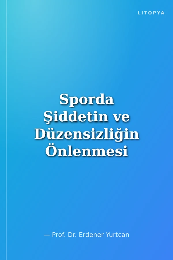 Sporda Şiddetin ve Düzensizliğin Önlenmesi Kanunu ve Yorumu