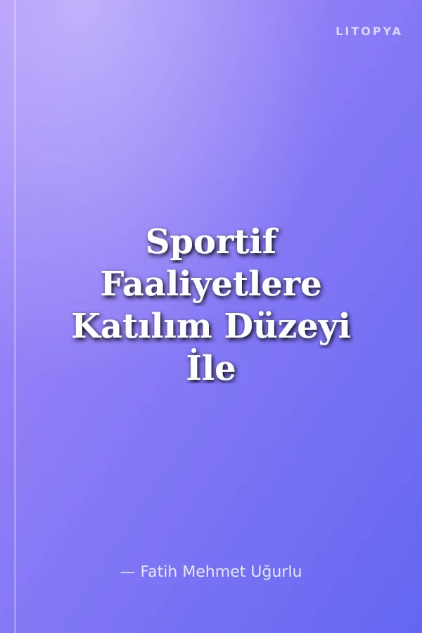 Sportif Faaliyetlere Katılım Düzeyi İle Sosyal Uyum ve İletişim Becerilerinin İncelenmesi
