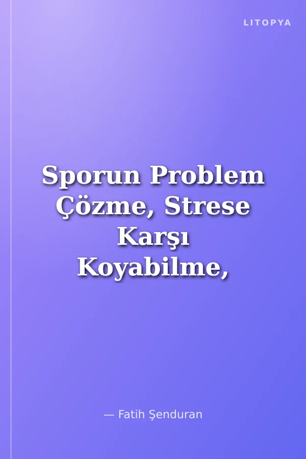 Sporun Problem Çözme, Strese Karşı Koyabilme, Uyum ve Akademik Başarı Üzerine Etkisi