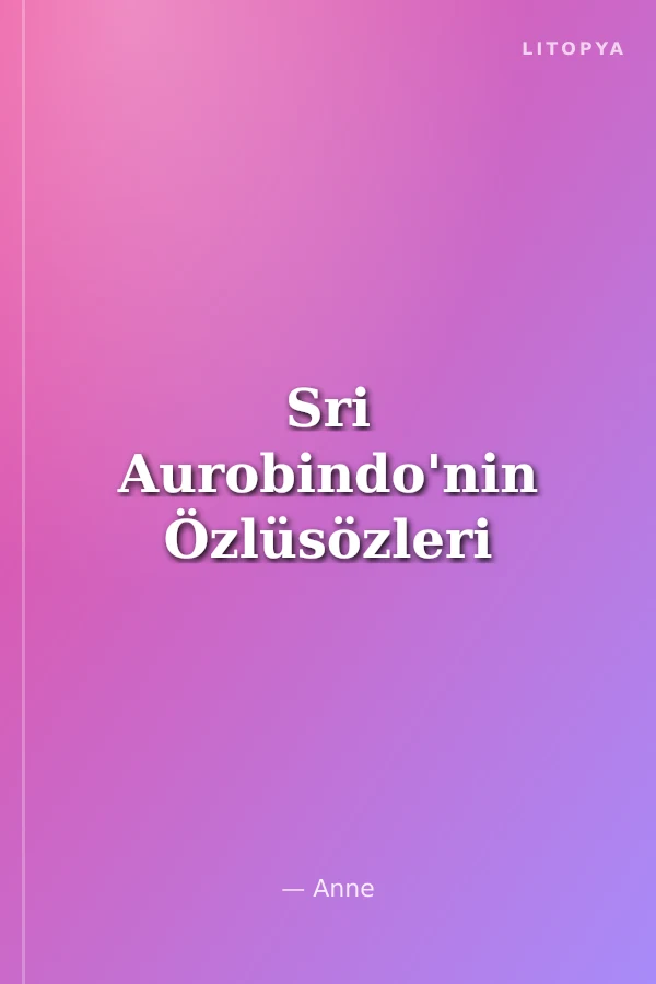 Sri Aurobindo'nin Özlüsözleri