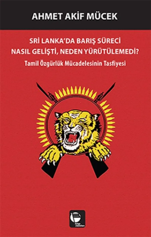 Sri Lanka'da Barış Süreci Nasıl Gelişti, Neden Yürütülemedi? Tamil Özgürlük Mücadelesinin Tasfiyesi