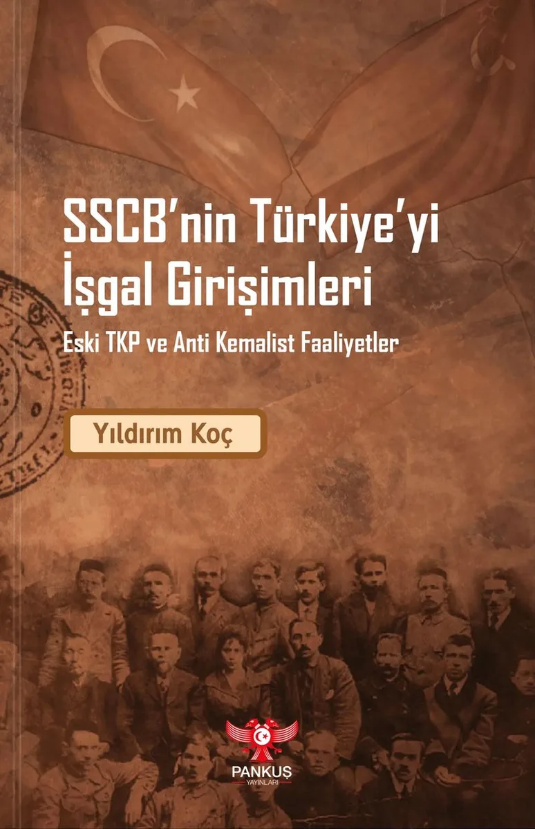 SSCB'nin Türkiye'yi İşgal Girişimleri Eski TKP ve Anti Kemalist Faaliyetler