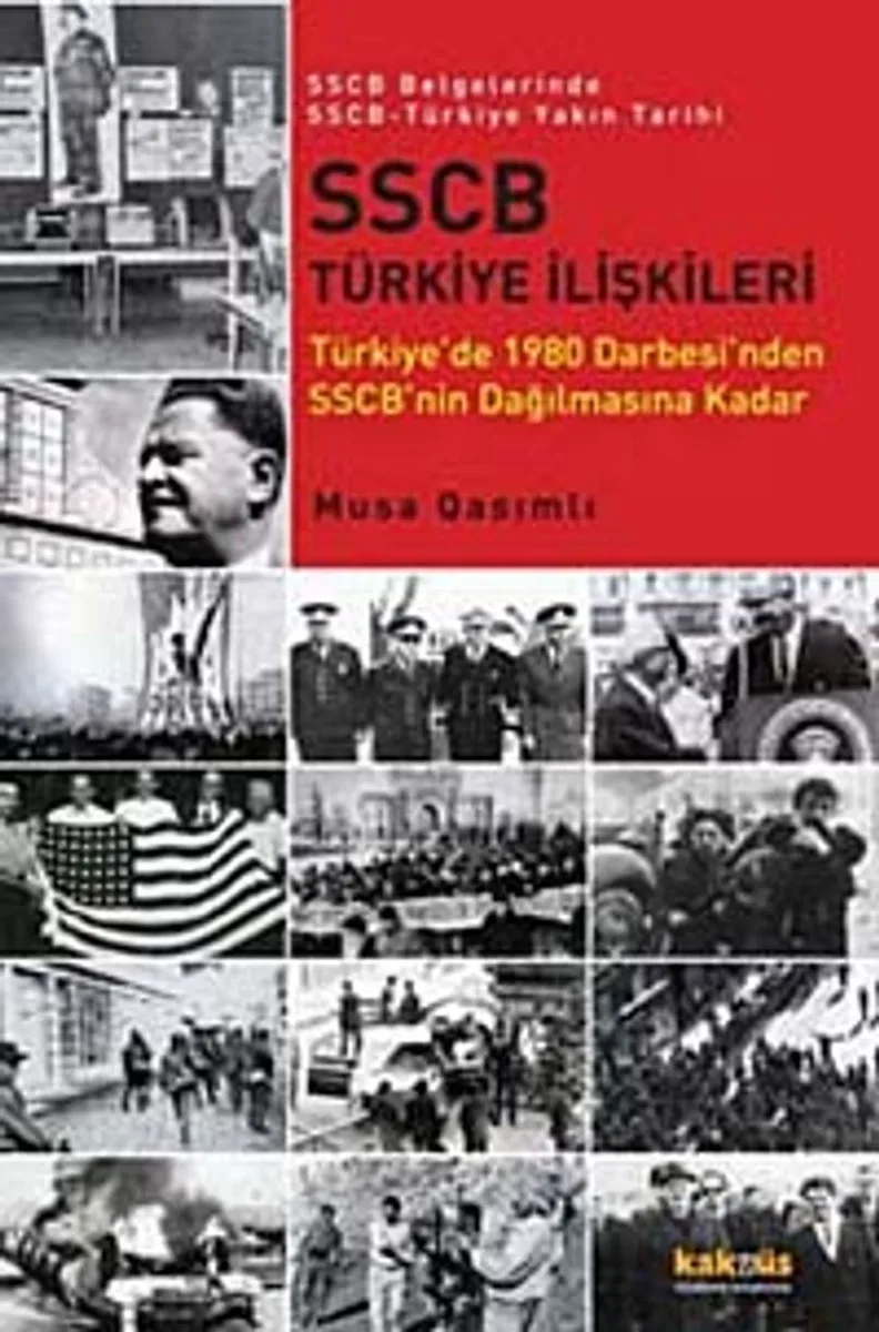 SSCB Türkiye İlişkileri Türkiye'de 1980 Darbesi'nden SSCB'nin Dağılmasına Kadar / SSCB Belgelerinde SSCB-Türkiye Yakın Tarihi