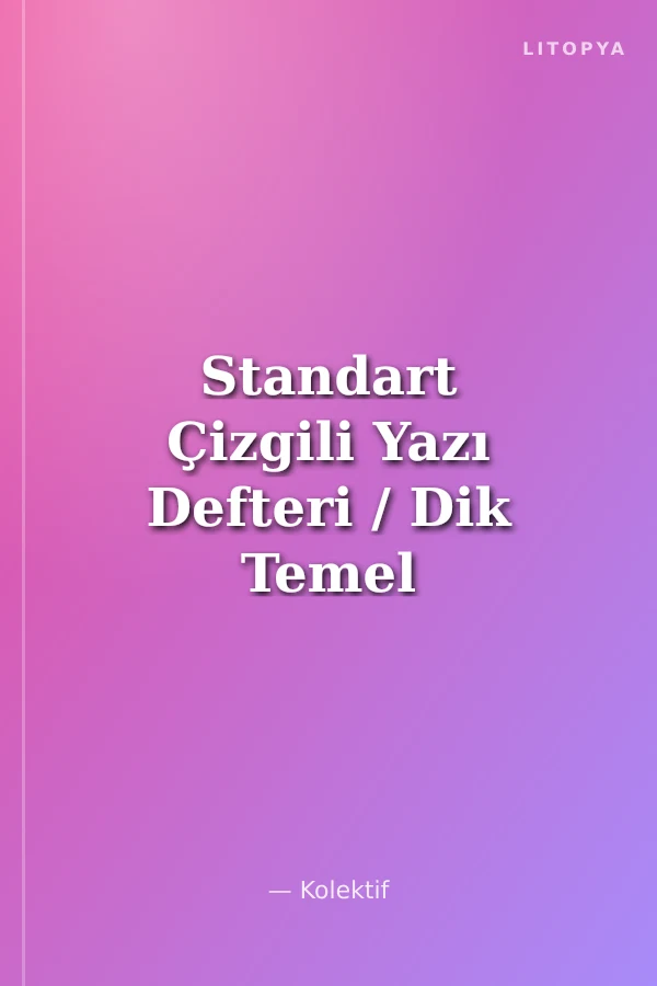 Standart Çizgili Yazı Defteri / Dik Temel Harflerle