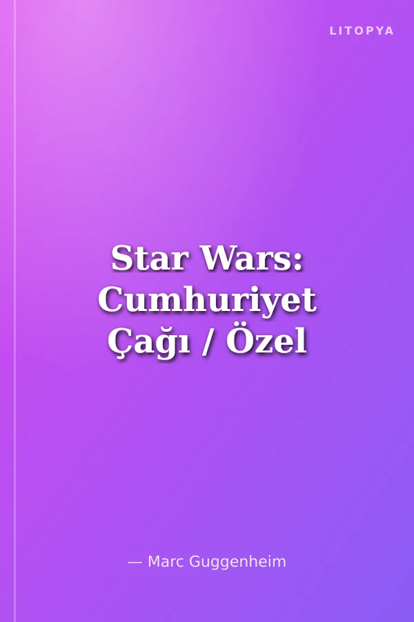Star Wars: Cumhuriyet Çağı / Özel