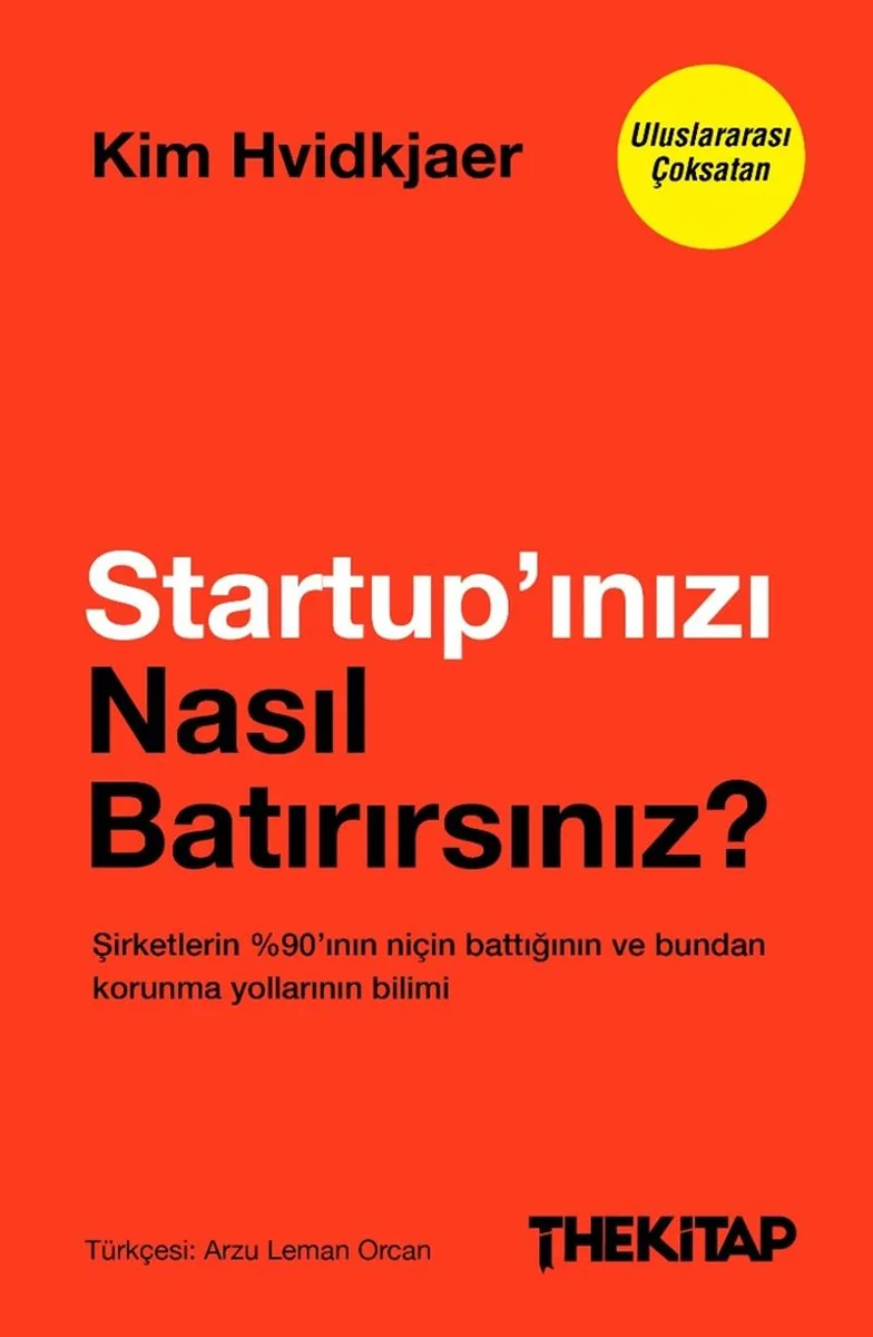 Startup'ınızı Nasıl Batırırsınız? Şirketlerin %90'ının Niçin Battığının ve Bundan Korunma Yollarının Bilimi