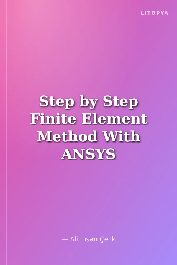 Step by Step Finite Element Method With ANSYS Workbench