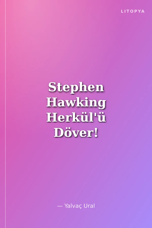 Stephen Hawking Herkül'ü Döver!