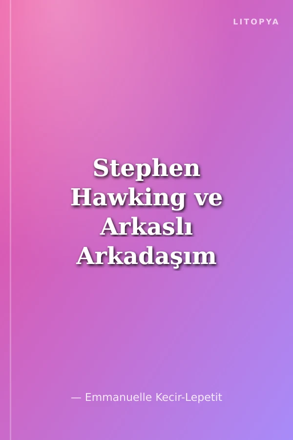 Stephen Hawking ve Arkaslı Arkadaşım