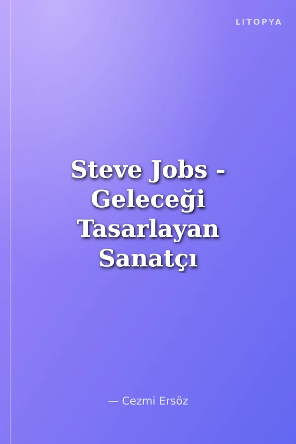 Steve Jobs - Geleceği Tasarlayan Sanatçı / Nasıl Dahi Oldum?