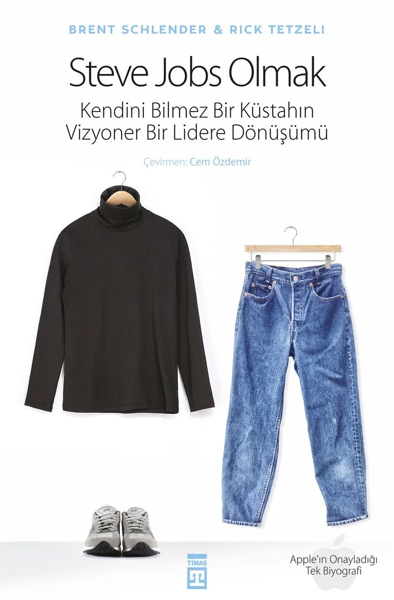 Steve Jobs Olmak (Ciltli) Kendini Bilmez Bir Küstahın, Vizyoner Bir Lidere Dönüşümü