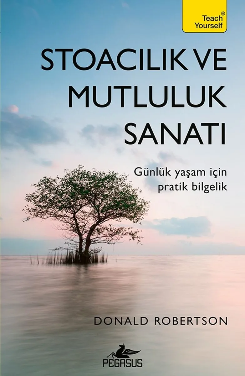 Stoacılık ve Mutluluk Sanatı Günlük Yaşam İçin Pratik Bilgelik
