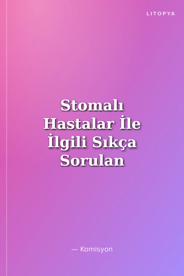 Stomalı Hastalar İle İlgili Sıkça Sorulan Sorular