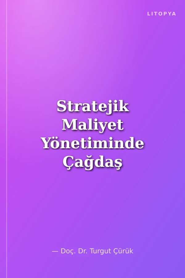 Stratejik Maliyet Yönetiminde Çağdaş Yaklaşımlar