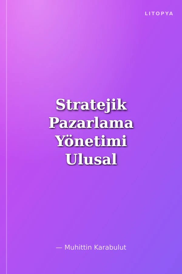 Stratejik Pazarlama Yönetimi Ulusal ve Küresel Pazarlarda