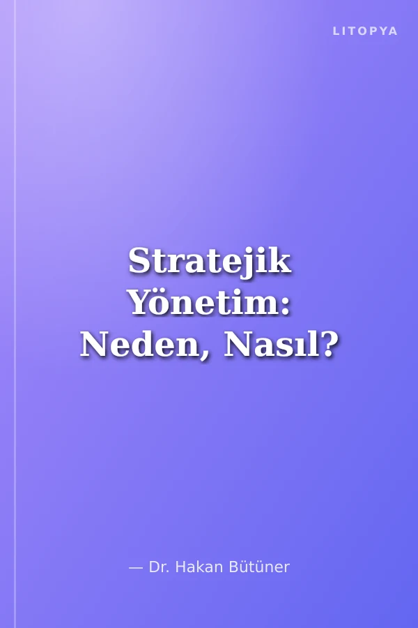 Stratejik Yönetim: Neden, Nasıl?