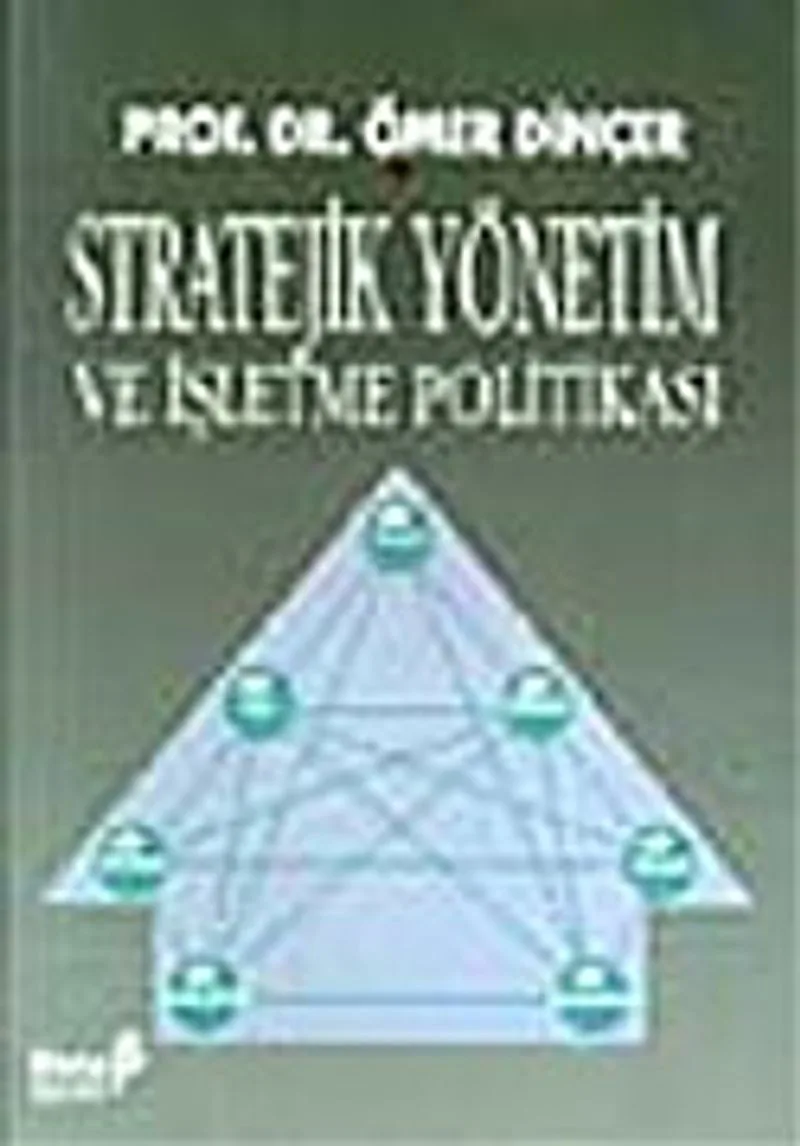 Stratejik Yönetim ve İşletme Politikası / Ömer Dinçer