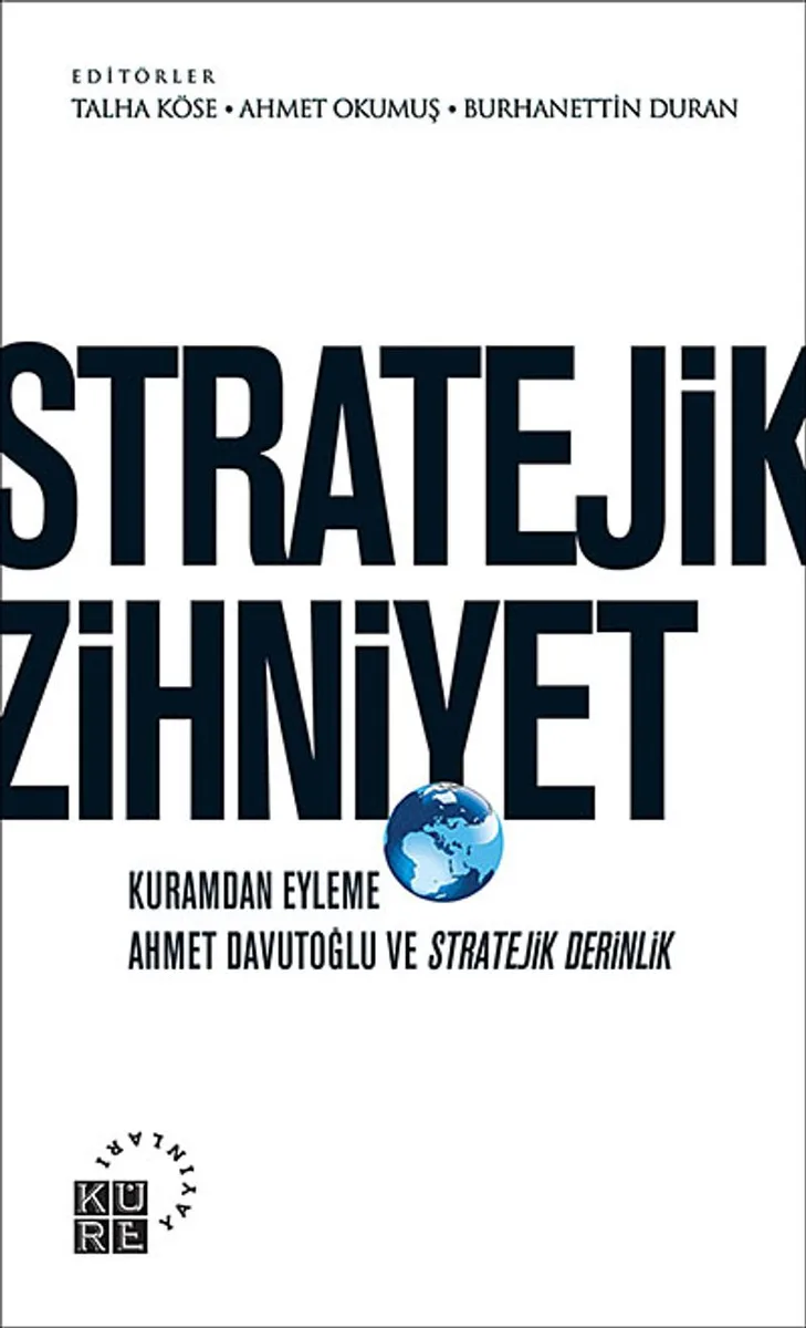 Stratejik Zihniyet Kuramdan Eyleme Ahmet Davutoğlu ve Stratejik Derinlik