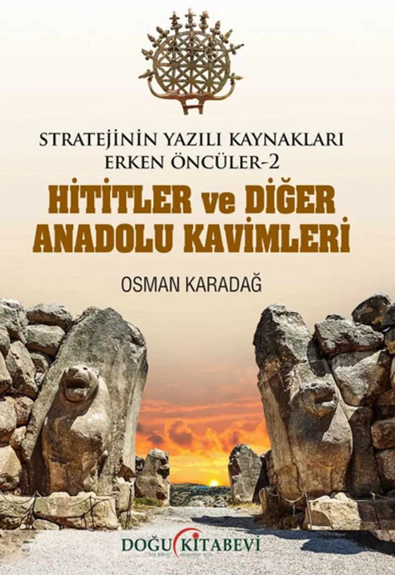Stratejinin Yazılı Kaynakları Erken Öncüler -2 Hititler Ve Diğer Anadolu Kavimleri
