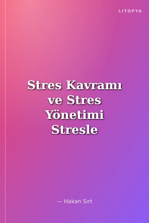 Stres Kavramı ve Stres Yönetimi Stresle Başa Çıkma
